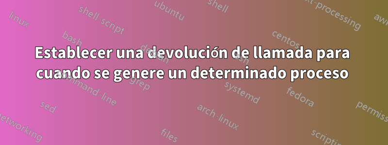 Establecer una devolución de llamada para cuando se genere un determinado proceso