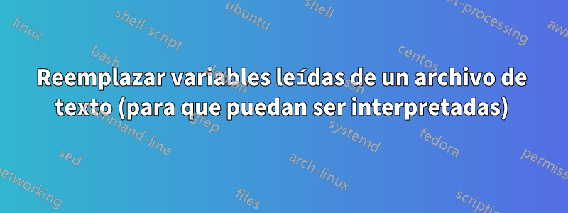 Reemplazar variables leídas de un archivo de texto (para que puedan ser interpretadas)