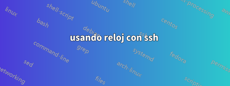 usando reloj con ssh