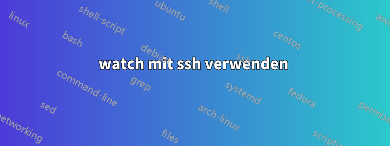 watch mit ssh verwenden