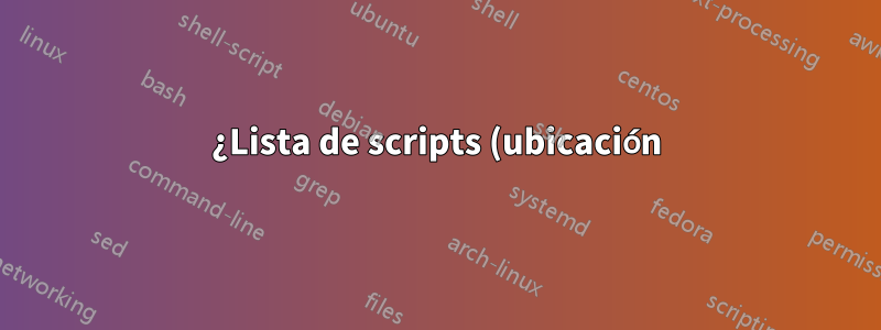 ¿Lista de scripts (ubicación) que se ejecutan automáticamente y cuándo?