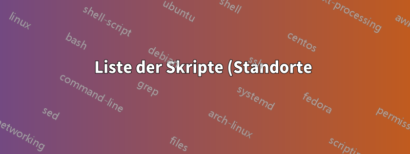 Liste der Skripte (Standorte), die automatisch ausgeführt werden, und wann?