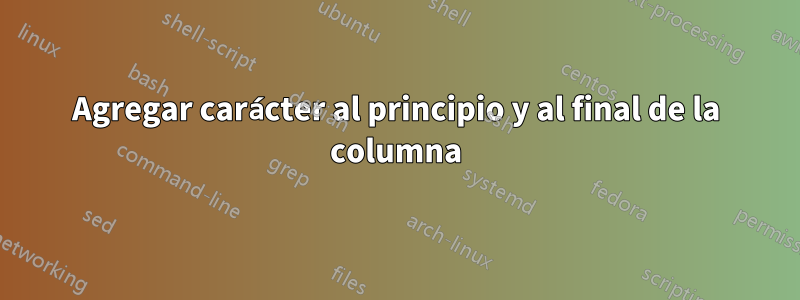 Agregar carácter al principio y al final de la columna