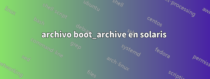 archivo boot_archive en solaris