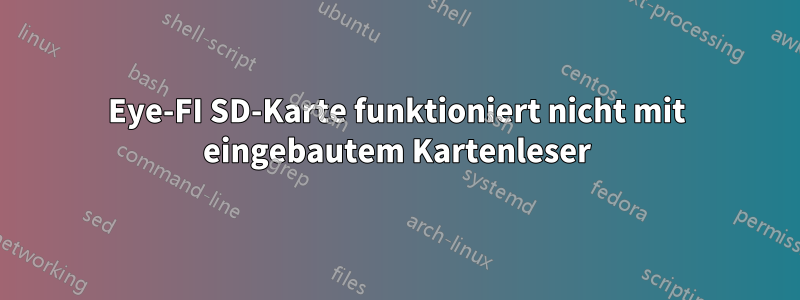 Eye-FI SD-Karte funktioniert nicht mit eingebautem Kartenleser