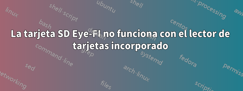 La tarjeta SD Eye-FI no funciona con el lector de tarjetas incorporado