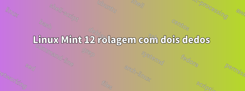 Linux Mint 12 rolagem com dois dedos