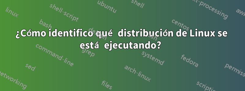 ¿Cómo identifico qué distribución de Linux se está ejecutando? 