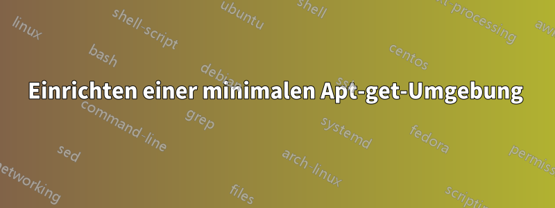 Einrichten einer minimalen Apt-get-Umgebung