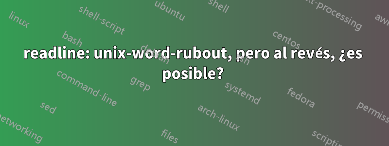 readline: unix-word-rubout, pero al revés, ¿es posible?