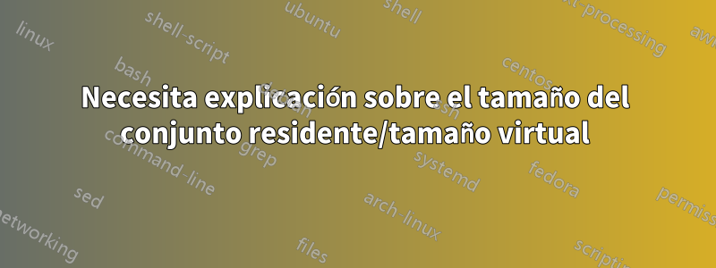 Necesita explicación sobre el tamaño del conjunto residente/tamaño virtual