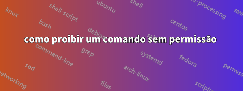 como proibir um comando sem permissão