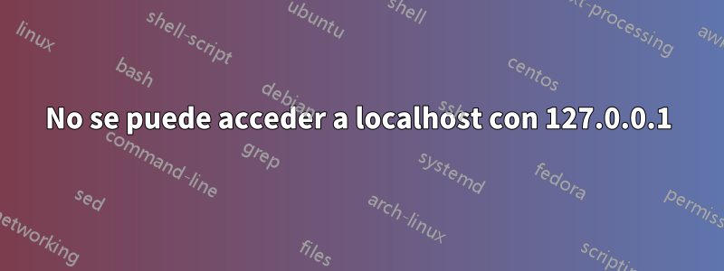 No se puede acceder a localhost con 127.0.0.1