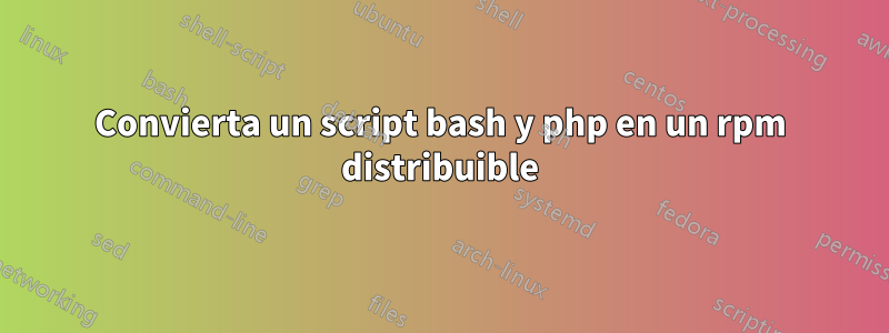 Convierta un script bash y php en un rpm distribuible