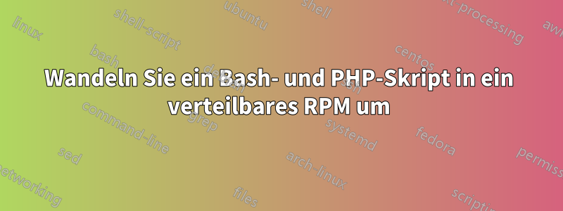 Wandeln Sie ein Bash- und PHP-Skript in ein verteilbares RPM um