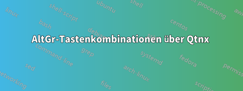 AltGr-Tastenkombinationen über Qtnx