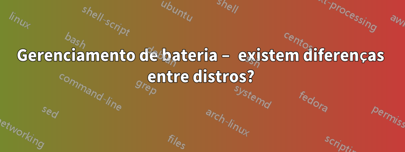 Gerenciamento de bateria – existem diferenças entre distros?