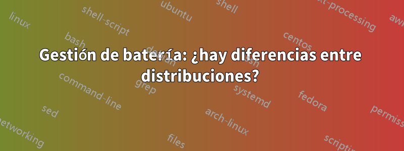 Gestión de batería: ¿hay diferencias entre distribuciones?