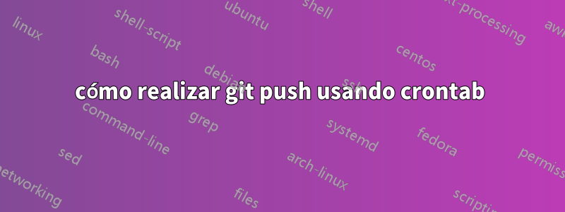 cómo realizar git push usando crontab