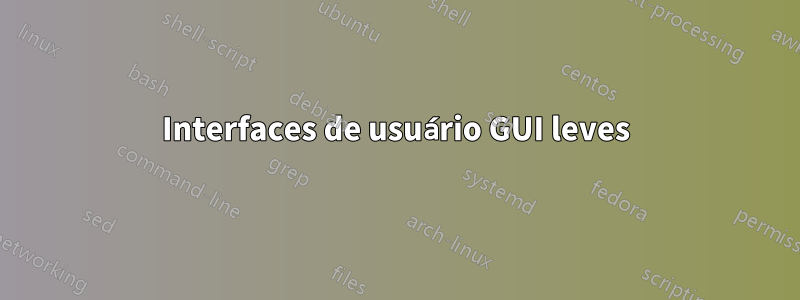 Interfaces de usuário GUI leves