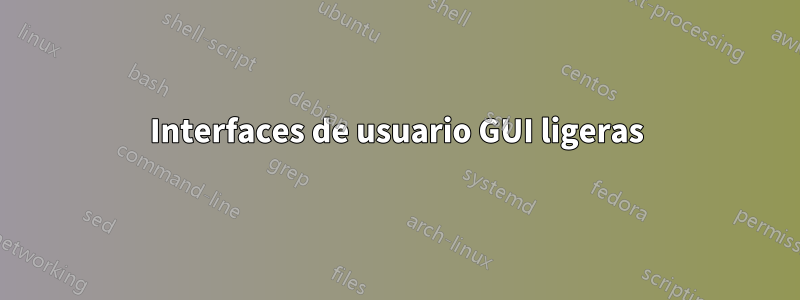 Interfaces de usuario GUI ligeras