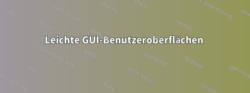 Leichte GUI-Benutzeroberflächen