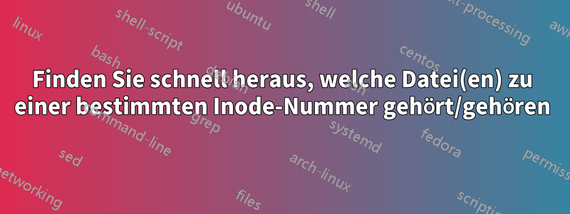 Finden Sie schnell heraus, welche Datei(en) zu einer bestimmten Inode-Nummer gehört/gehören