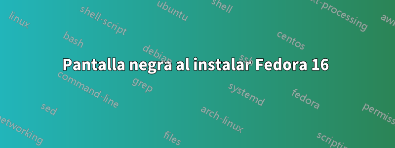 Pantalla negra al instalar Fedora 16