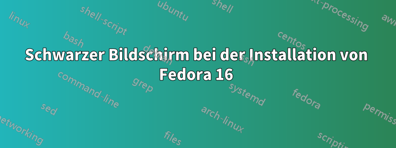 Schwarzer Bildschirm bei der Installation von Fedora 16