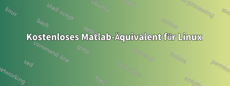 Kostenloses Matlab-Äquivalent für Linux