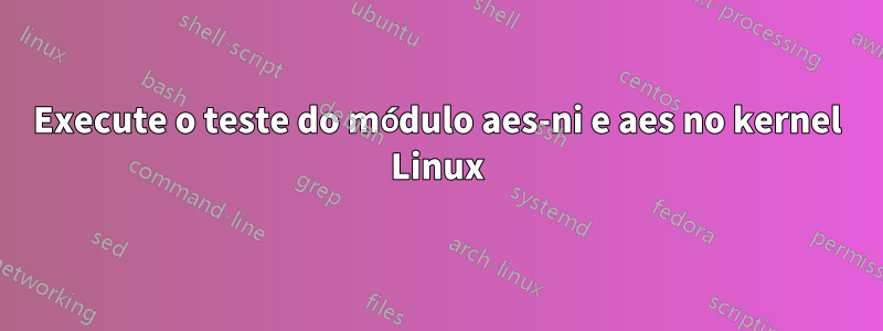 Execute o teste do módulo aes-ni e aes no kernel Linux