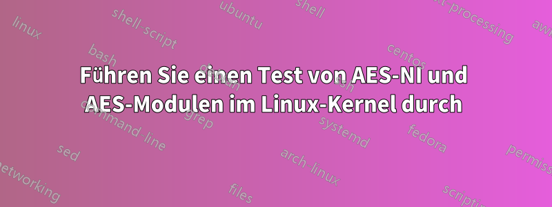 Führen Sie einen Test von AES-NI und AES-Modulen im Linux-Kernel durch