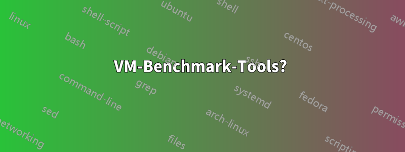 VM-Benchmark-Tools?