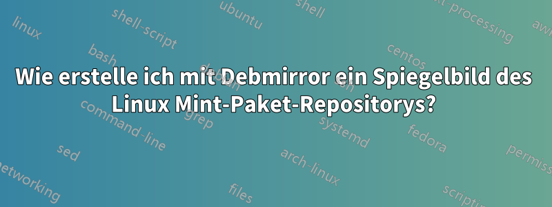 Wie erstelle ich mit Debmirror ein Spiegelbild des Linux Mint-Paket-Repositorys?