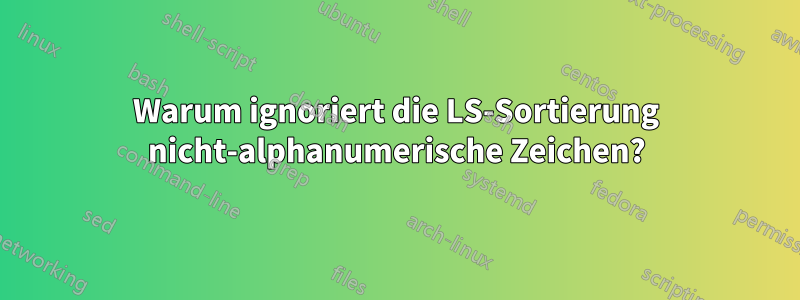 Warum ignoriert die LS-Sortierung nicht-alphanumerische Zeichen?