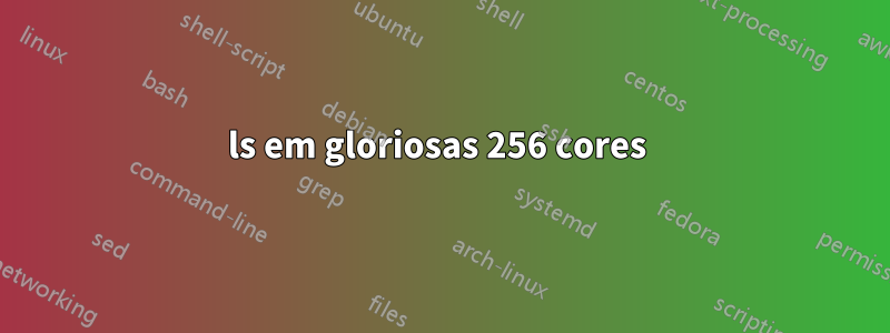 ls em gloriosas 256 cores 