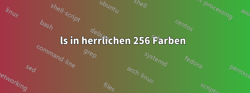 ls in herrlichen 256 Farben 