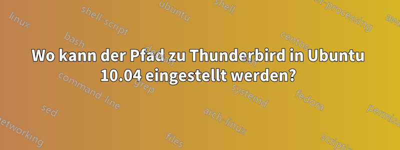 Wo kann der Pfad zu Thunderbird in Ubuntu 10.04 eingestellt werden?