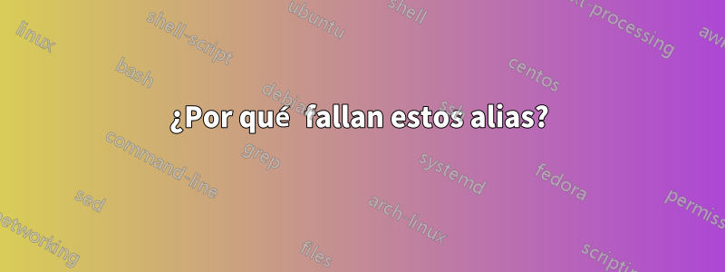 ¿Por qué fallan estos alias?