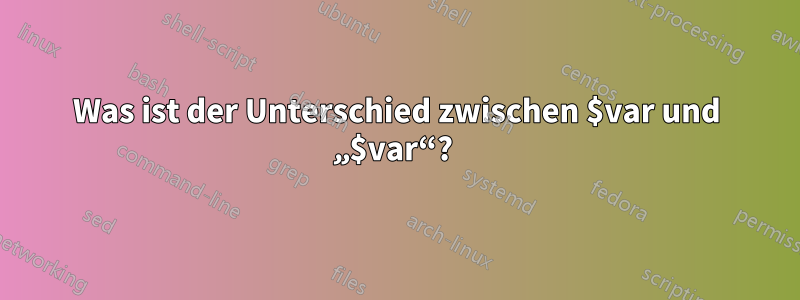 Was ist der Unterschied zwischen $var und „$var“? 