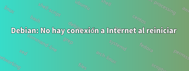 Debian: No hay conexión a Internet al reiniciar