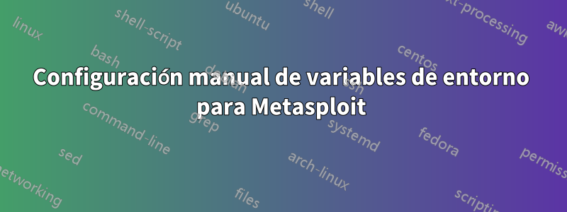 Configuración manual de variables de entorno para Metasploit