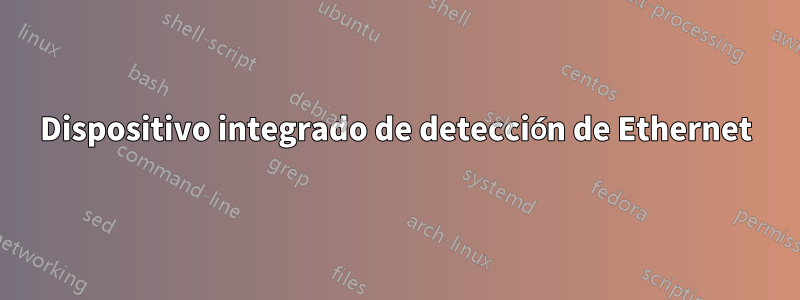 Dispositivo integrado de detección de Ethernet