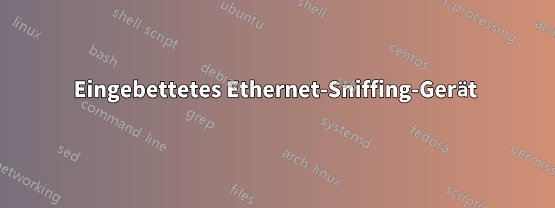 Eingebettetes Ethernet-Sniffing-Gerät