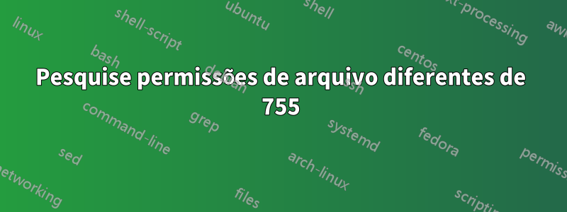 Pesquise permissões de arquivo diferentes de 755