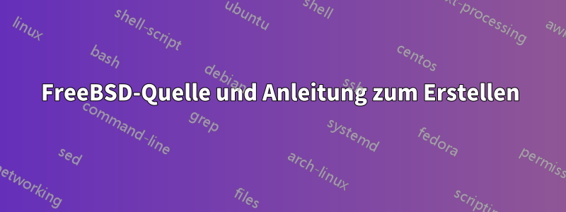 FreeBSD-Quelle und Anleitung zum Erstellen