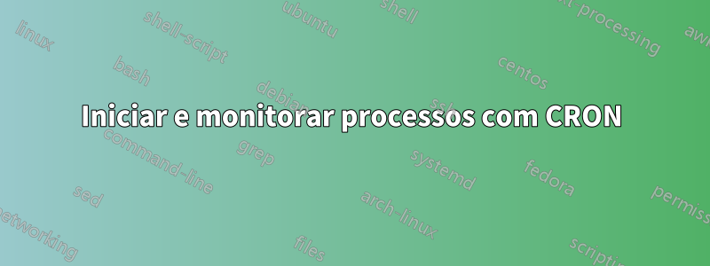 Iniciar e monitorar processos com CRON