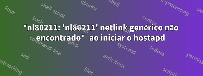 "nl80211: 'nl80211' netlink genérico não encontrado" ao iniciar o hostapd