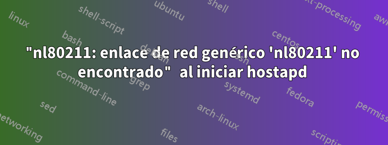 "nl80211: enlace de red genérico 'nl80211' no encontrado" al iniciar hostapd