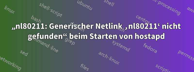 „nl80211: Generischer Netlink ‚nl80211‘ nicht gefunden“ beim Starten von hostapd